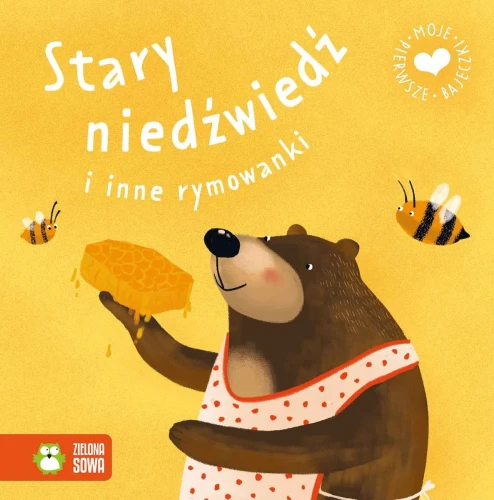 Moje pierwsze bajeczki. Stary niedźwiedź i inne rymowanki