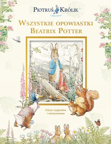 Piotruś Królik i jego świat. Wszystkie opowiastki Beatrix Potter