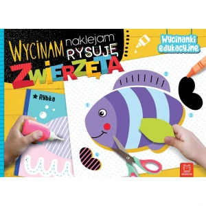 Wycinam, naklejam, rysuję. Zwierzęta. Wycinanki edukacyjne